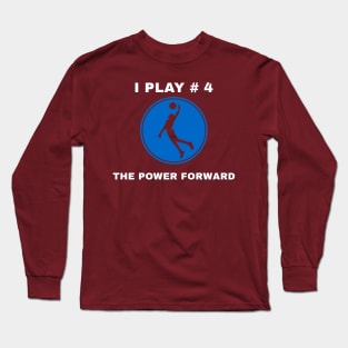 I Play #4 The Power Forward Long Sleeve T-Shirt